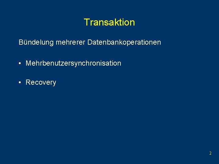 Transaktion Bündelung mehrerer Datenbankoperationen • Mehrbenutzersynchronisation • Recovery 2 