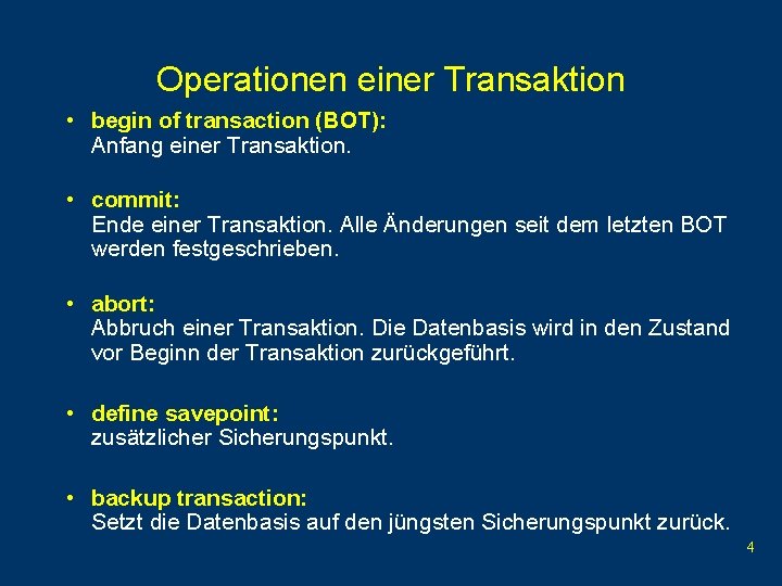 Operationen einer Transaktion • begin of transaction (BOT): Anfang einer Transaktion. • commit: Ende