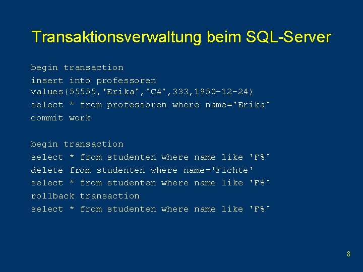 Transaktionsverwaltung beim SQL-Server begin transaction insert into professoren values(55555, 'Erika', 'C 4', 333, 1950