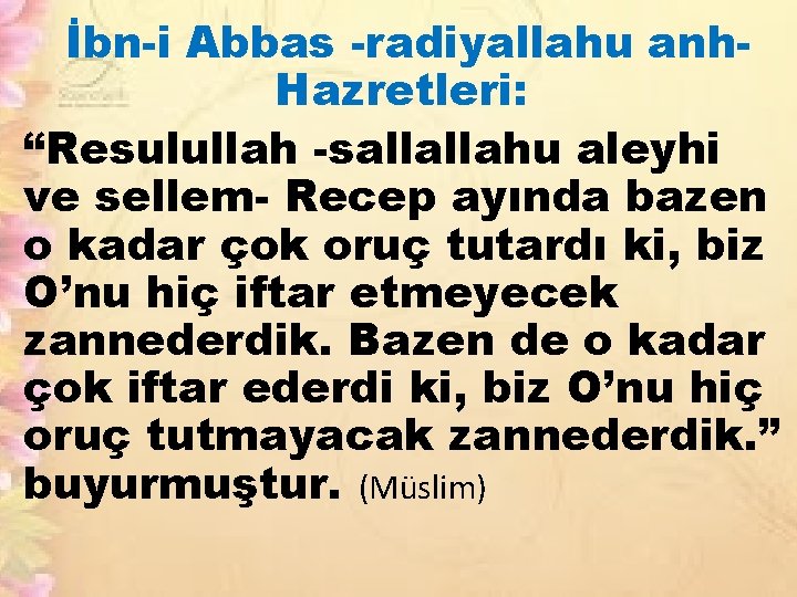 İbn-i Abbas -radiyallahu anh. Hazretleri: “Resulullah -sallallahu aleyhi ve sellem- Recep ayında bazen o