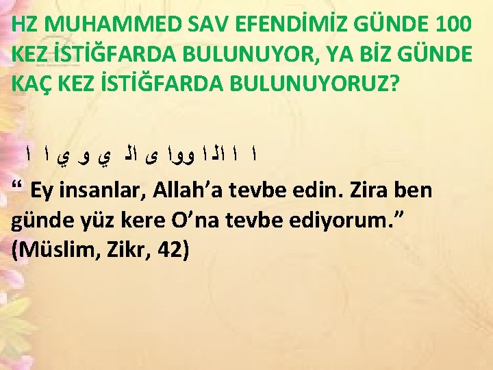 HZ MUHAMMED SAV EFENDİMİZ GÜNDE 100 KEZ İSTİĞFARDA BULUNUYOR, YA BİZ GÜNDE KAÇ KEZ