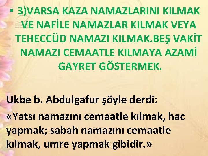  • 3)VARSA KAZA NAMAZLARINI KILMAK VE NAFİLE NAMAZLAR KILMAK VEYA TEHECCÜD NAMAZI KILMAK.