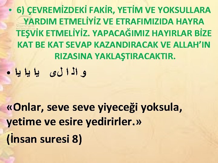 ● ● 6) ÇEVREMİZDEKİ FAKİR, YETİM VE YOKSULLARA YARDIM ETMELİYİZ VE ETRAFIMIZIDA HAYRA TEŞVİK