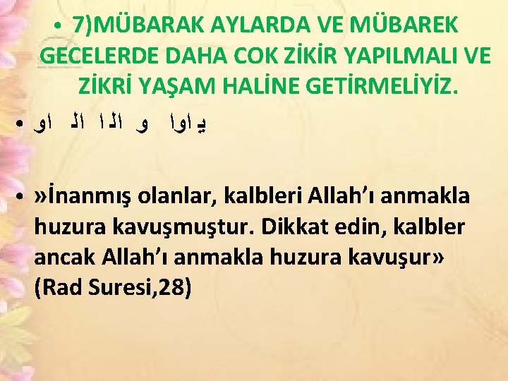 7)MÜBARAK AYLARDA VE MÜBAREK GECELERDE DAHA COK ZİKİR YAPILMALI VE ZİKRİ YAŞAM HALİNE GETİRMELİYİZ.