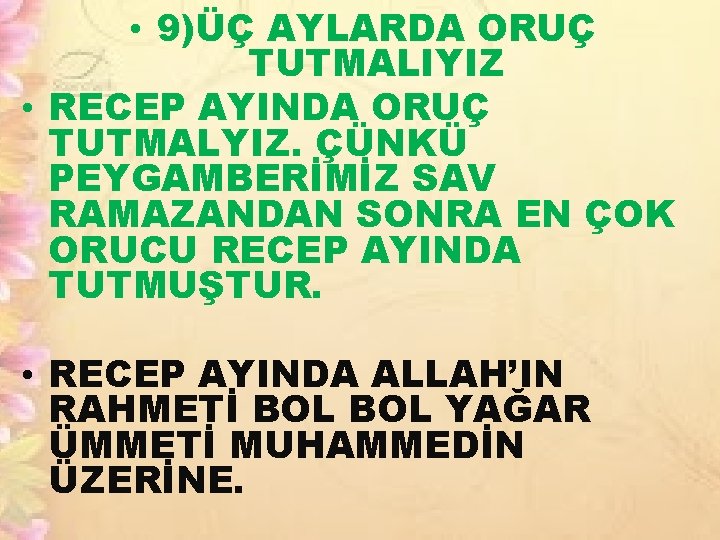  • 9)ÜÇ AYLARDA ORUÇ TUTMALIYIZ • RECEP AYINDA ORUÇ TUTMALYIZ. ÇÜNKÜ PEYGAMBERİMİZ SAV