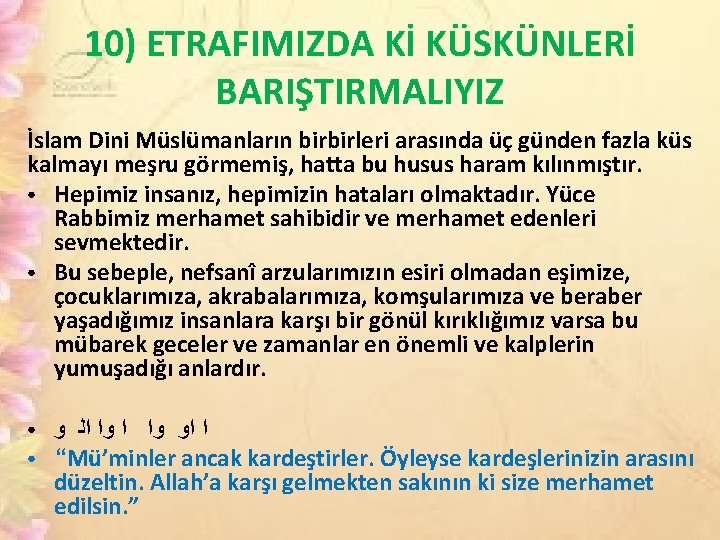 10) ETRAFIMIZDA Kİ KÜSKÜNLERİ BARIŞTIRMALIYIZ İslam Dini Müslümanların birbirleri arasında üç günden fazla küs