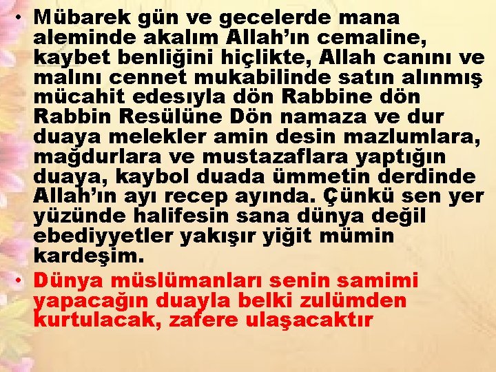  • Mübarek gün ve gecelerde mana aleminde akalım Allah’ın cemaline, kaybet benliğini hiçlikte,