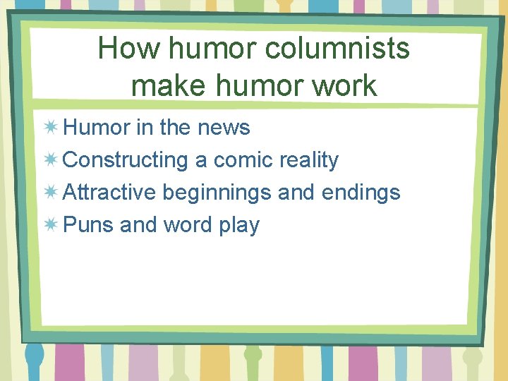 How humor columnists make humor work Humor in the news Constructing a comic reality