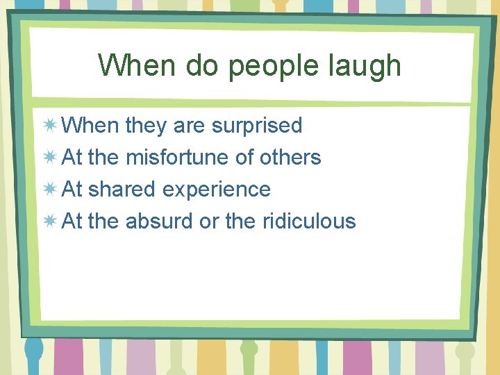 When do people laugh When they are surprised At the misfortune of others At