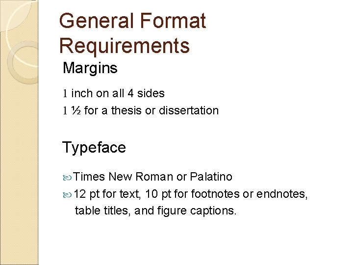General Format Requirements Margins 1 inch on all 4 sides 1 ½ for a