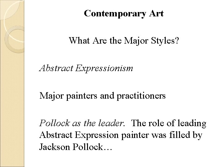 Contemporary Art What Are the Major Styles? Abstract Expressionism Major painters and practitioners Pollock Contemporary Art What Are the Major Styles? Abstract Expressionism Major painters and practitioners Pollock