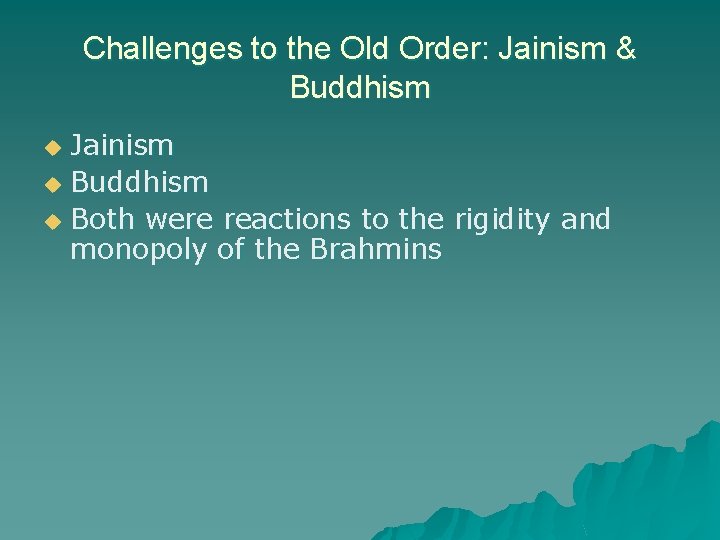 Challenges to the Old Order: Jainism & Buddhism Jainism u Buddhism u Both were