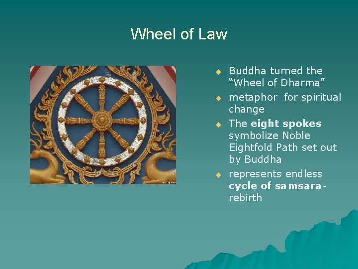 Wheel of Law u u Buddha turned the “Wheel of Dharma” metaphor for spiritual