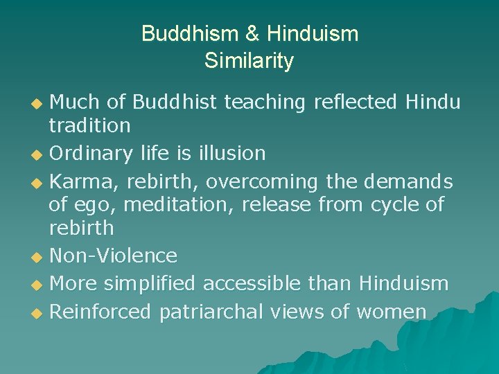 Buddhism & Hinduism Similarity Much of Buddhist teaching reflected Hindu tradition u Ordinary life