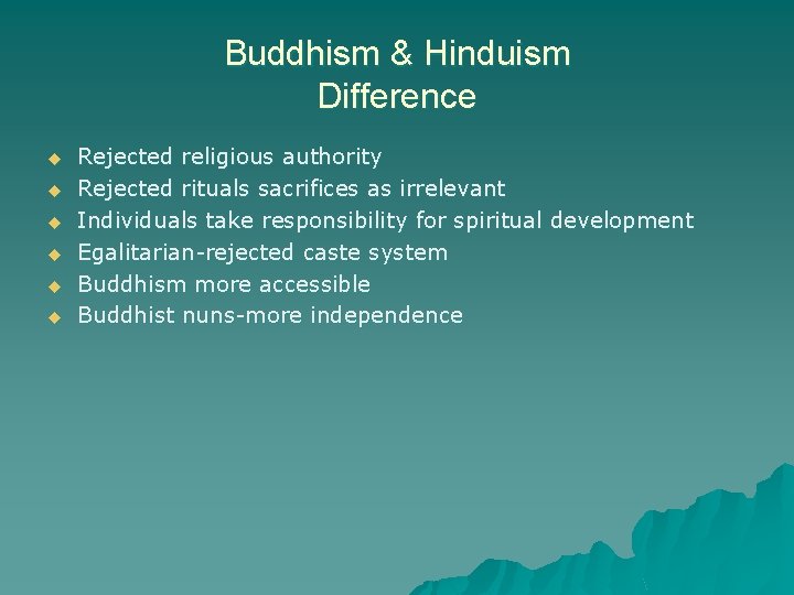 Buddhism & Hinduism Difference u u u Rejected religious authority Rejected rituals sacrifices as