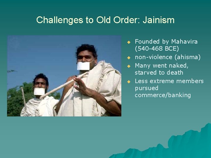 Challenges to Old Order: Jainism u u Founded by Mahavira (540 -468 BCE) non-violence