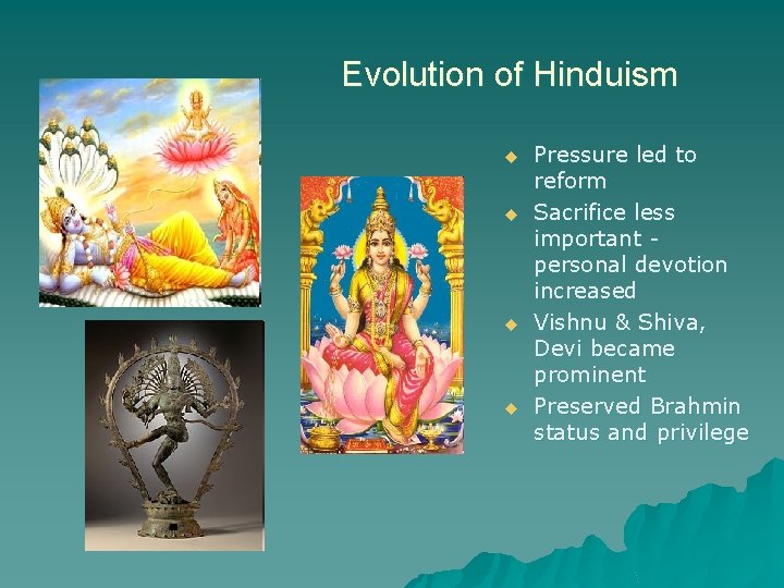 Evolution of Hinduism u u Pressure led to reform Sacrifice less important personal devotion