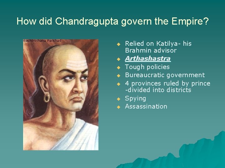 How did Chandragupta govern the Empire? u u u u Relied on Katilya- his