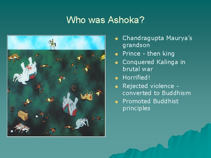 Who was Ashoka? u u u Chandragupta Maurya’s grandson Prince - then king Conquered