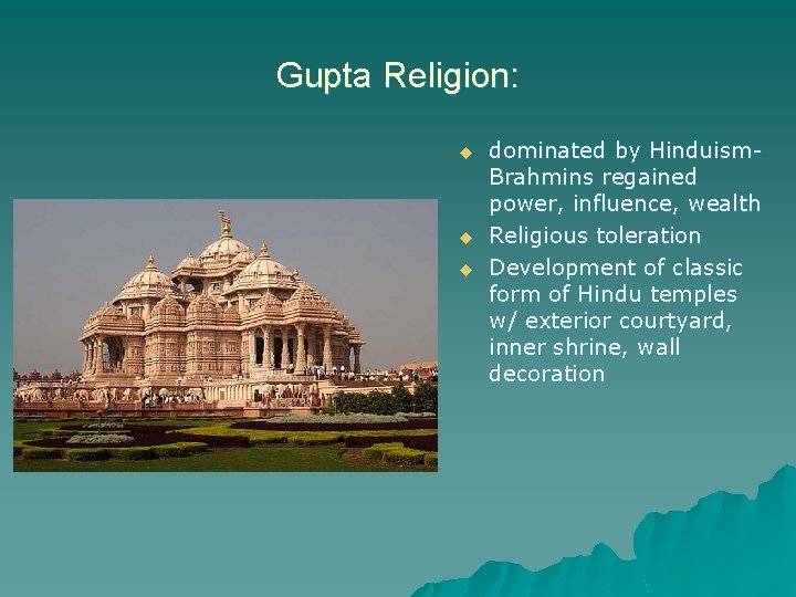 Gupta Religion: u u u dominated by Hinduism. Brahmins regained power, influence, wealth Religious