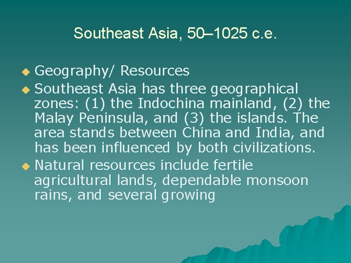 Southeast Asia, 50– 1025 c. e. Geography/ Resources u Southeast Asia has three geographical