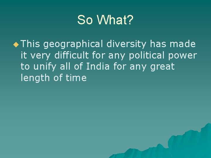 So What? u This geographical diversity has made it very difficult for any political