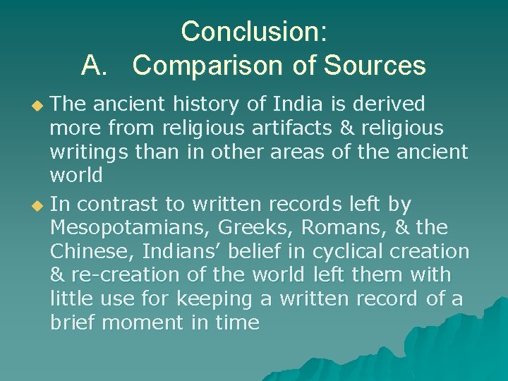 Conclusion: A. Comparison of Sources The ancient history of India is derived more from