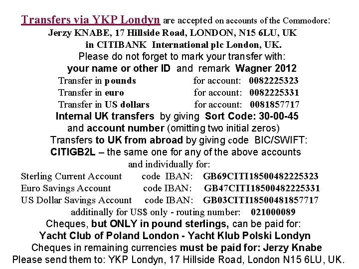 Transfers via YKP Londyn are accepted on accounts of the Commodore: Jerzy KNABE, 17