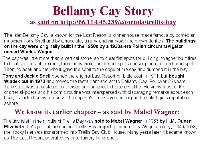 Bellamy Cay Story as said on http: //66. 114. 45. 239/c/tortola/trellis-bay The islet Bellamy