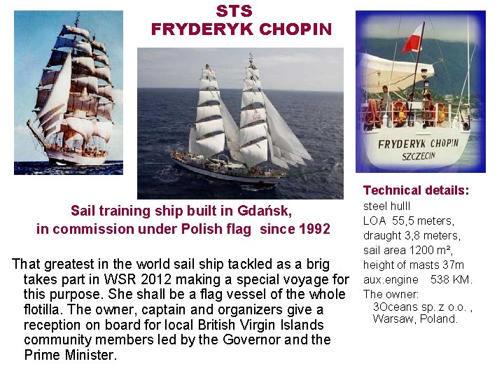 STS FRYDERYK CHOPIN Technical details: Sail training ship built in Gdańsk, in commission under