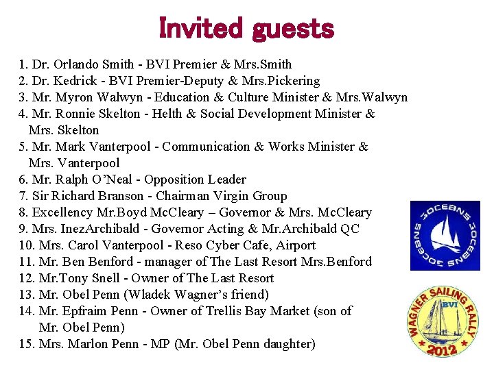 Invited guests 1. Dr. Orlando Smith - BVI Premier & Mrs. Smith 2. Dr.