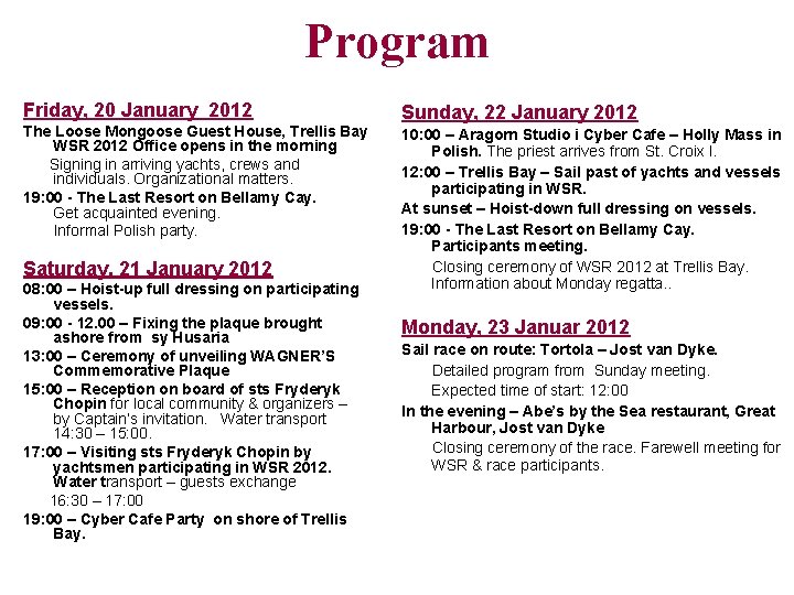 Program Friday, 20 January 2012 The Loose Mongoose Guest House, Trellis Bay WSR 2012