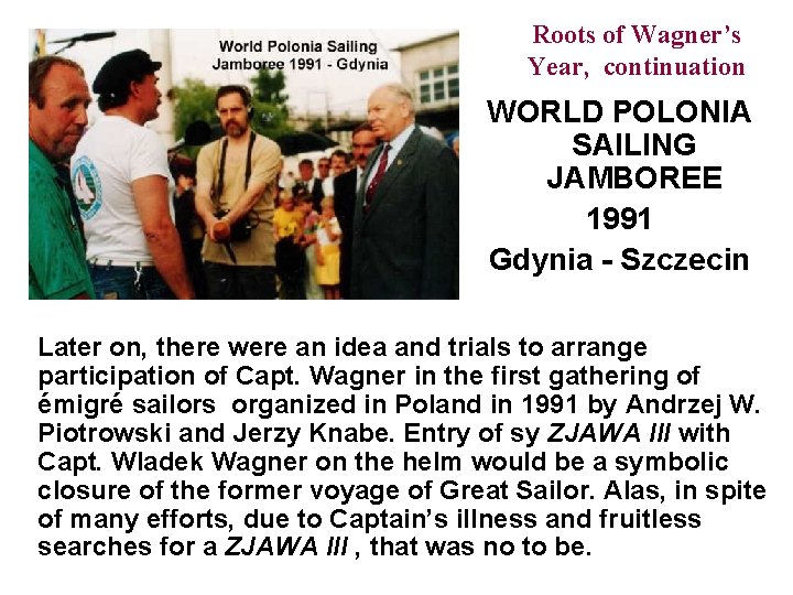 Roots of Wagner’s Year, continuation WORLD POLONIA SAILING JAMBOREE 1991 Gdynia - Szczecin Later