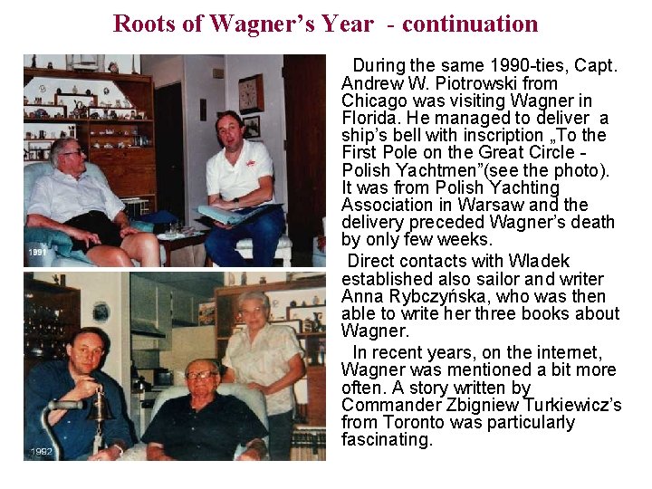 Roots of Wagner’s Year - continuation During the same 1990 -ties, Capt. Andrew W.