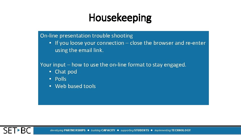 Housekeeping On-line presentation trouble shooting • If you loose your connection – close the