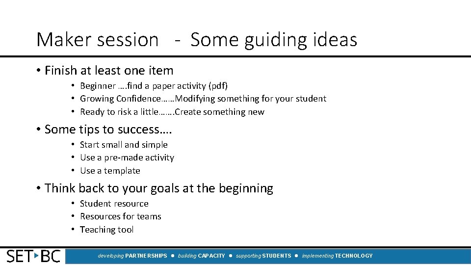 Maker session - Some guiding ideas • Finish at least one item • Beginner