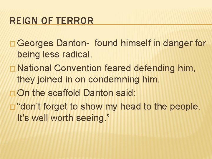 REIGN OF TERROR � Georges Danton- found himself in danger for being less radical.