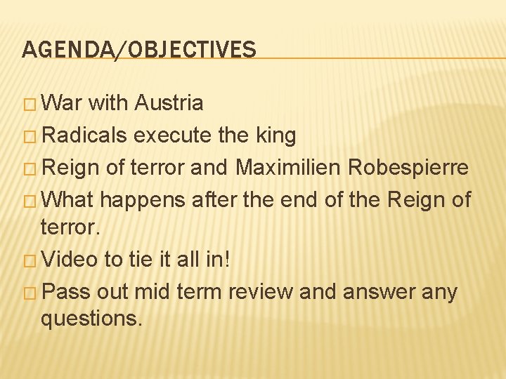 AGENDA/OBJECTIVES � War with Austria � Radicals execute the king � Reign of terror