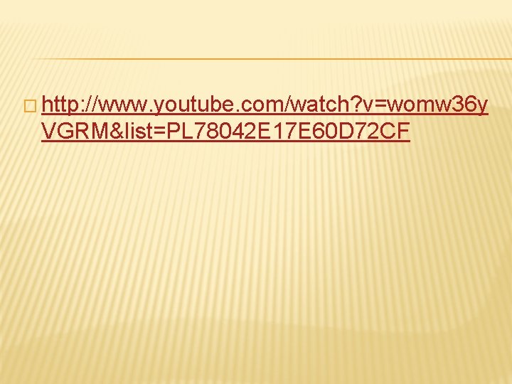 � http: //www. youtube. com/watch? v=womw 36 y VGRM&list=PL 78042 E 17 E 60