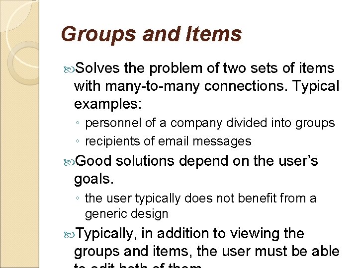 Groups and Items Solves the problem of two sets of items with many-to-many connections.