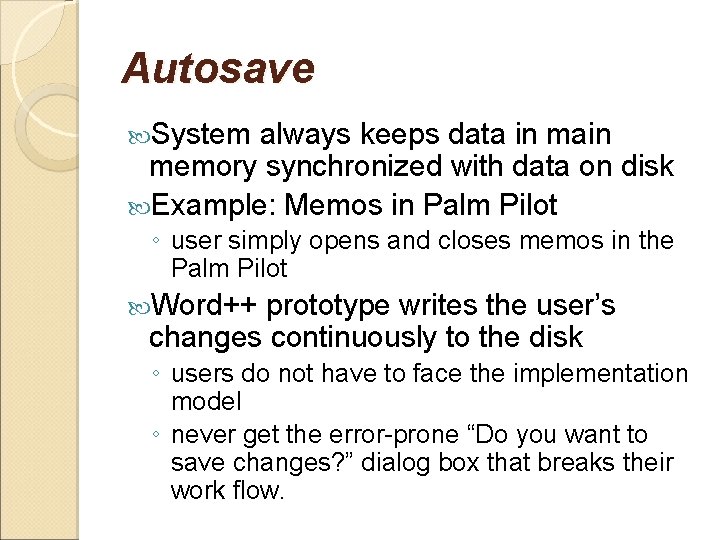 Autosave System always keeps data in main memory synchronized with data on disk Example: