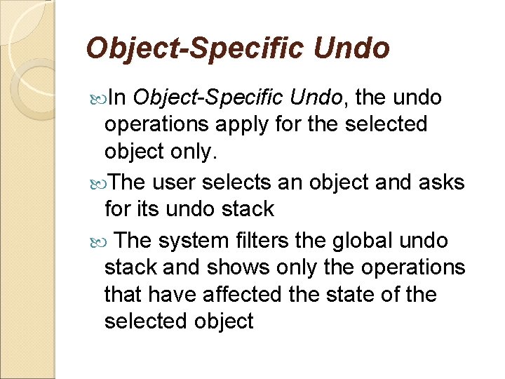Object-Specific Undo In Object-Specific Undo, the undo operations apply for the selected object only.