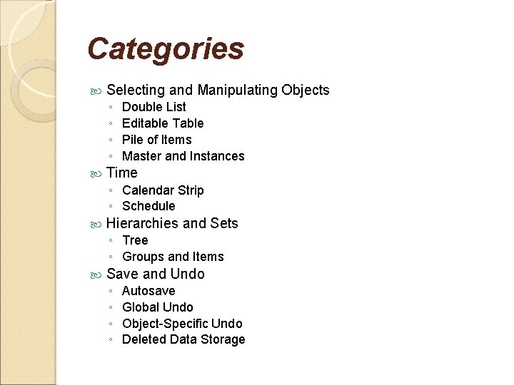 Categories Selecting and Manipulating Objects ◦ ◦ Double List Editable Table Pile of Items