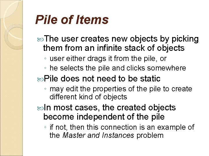 Pile of Items The user creates new objects by picking them from an infinite