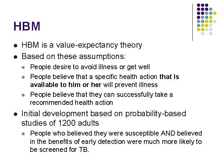 HBM l l HBM is a value-expectancy theory Based on these assumptions: l l