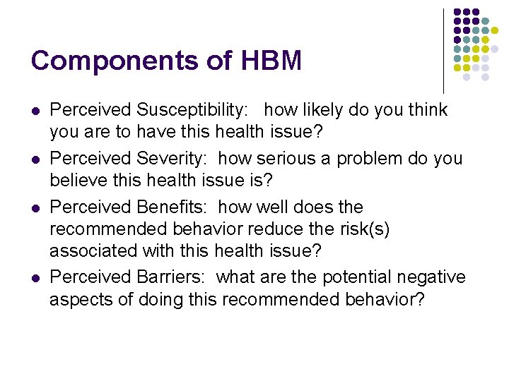 Components of HBM l l Perceived Susceptibility: how likely do you think you are