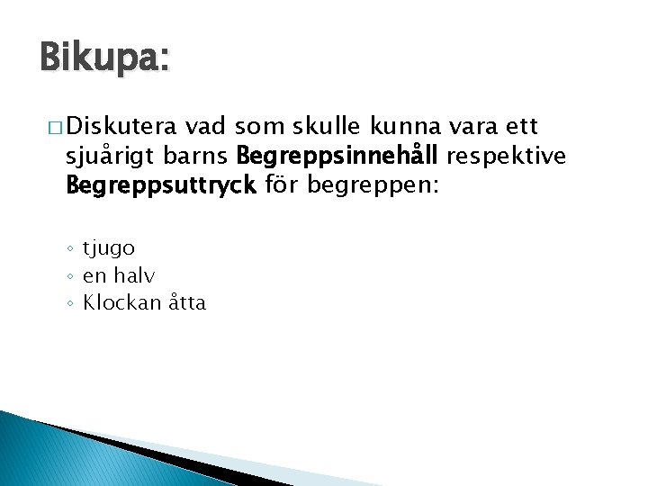Bikupa: � Diskutera vad som skulle kunna vara ett sjuårigt barns Begreppsinnehåll respektive Begreppsuttryck