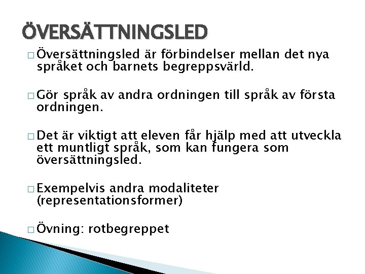 ÖVERSÄTTNINGSLED � Översättningsled är förbindelser mellan det nya språket och barnets begreppsvärld. � Gör