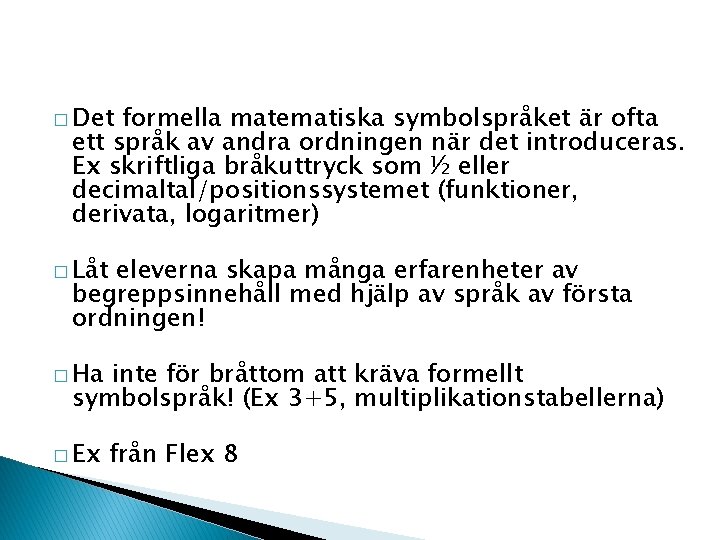 � Det formella matematiska symbolspråket är ofta ett språk av andra ordningen när det