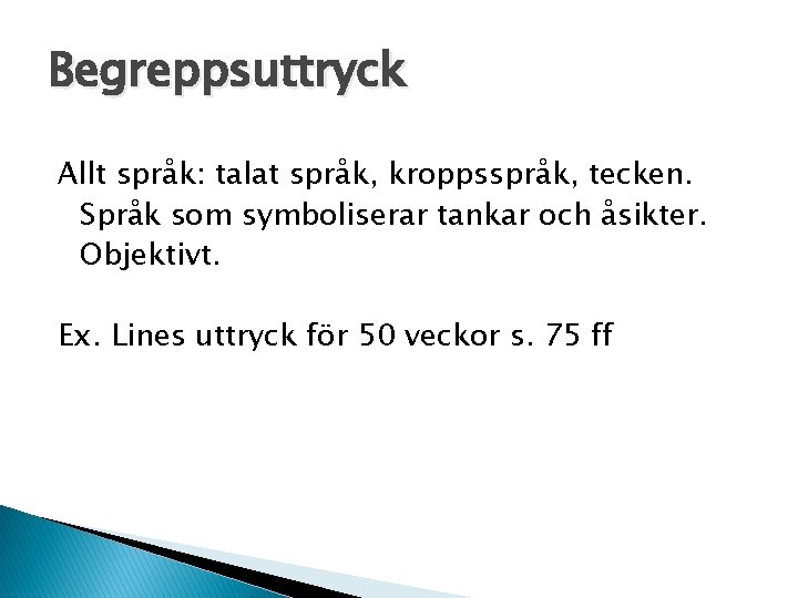 Begreppsuttryck Allt språk: talat språk, kroppsspråk, tecken. Språk som symboliserar tankar och åsikter. Objektivt.